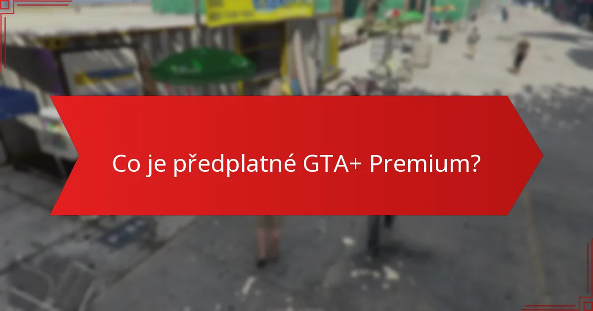 Jaké exkluzivní odměny nabízí předplatné GTA+ Premium?