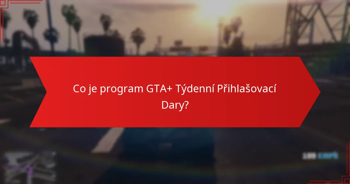 Jak si nárokovat své GTA+ Týdenní Přihlašovací Dary?