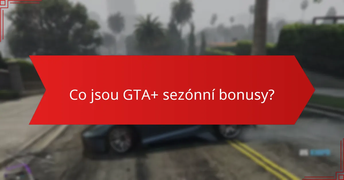 Jaké sváteční události jsou zahrnuty v GTA+ sezónních bonusech?