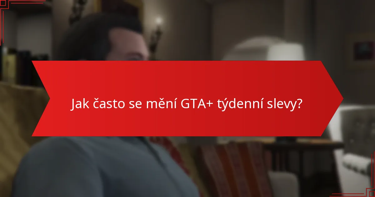 Jak uplatnit GTA+ týdenní slevy?