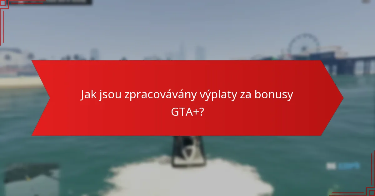 Jak jsou zpracovávány výplaty za bonusy GTA+?