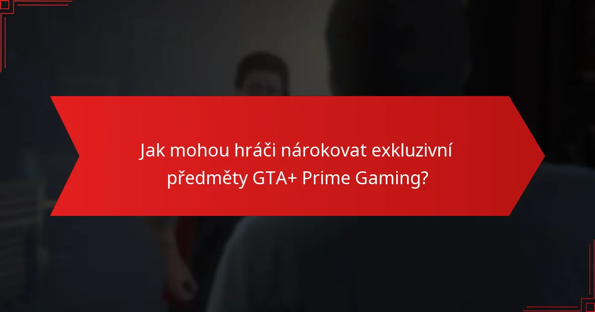 Kdy jsou exkluzivní předměty GTA+ Prime Gaming k dispozici?