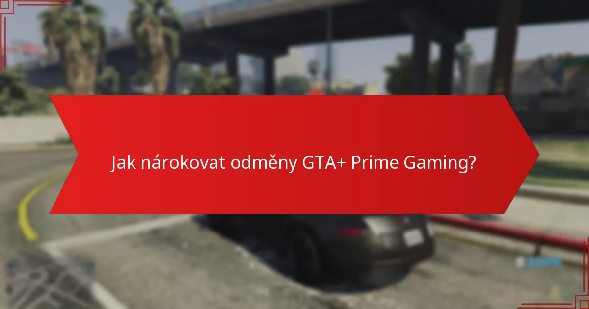 Jaké odměny byly nárokovány v GTA+ Prime Gaming?