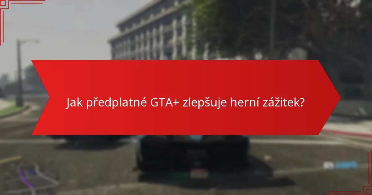 Jaké odměny lze tento týden získat s GTA+?