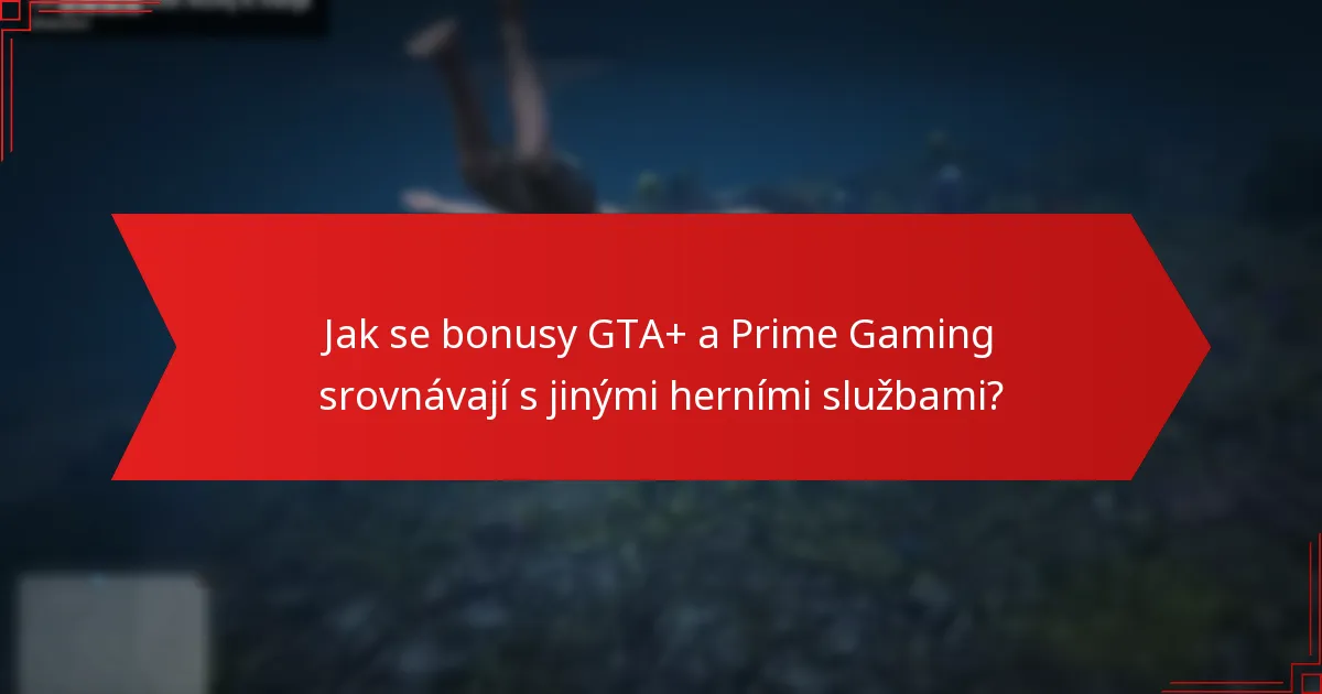 Jak se bonusy GTA+ a Prime Gaming srovnávají s jinými herními službami?