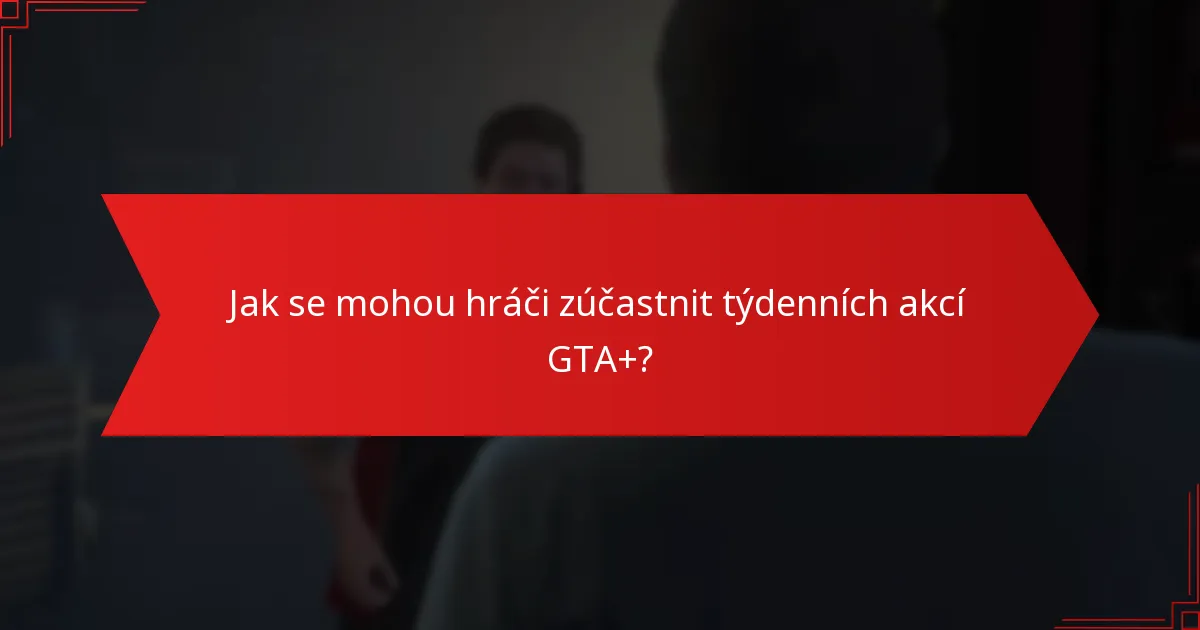 Jak se mohou hráči zúčastnit týdenních akcí GTA+?