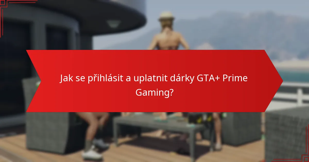 Jaké typy dárků můžete uplatnit prostřednictvím GTA+ Prime Gaming?