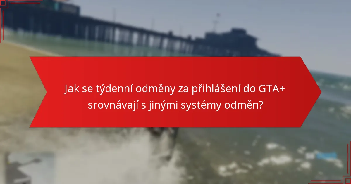 Jaké typy dárků jsou nabízeny v týdenních odměnách za přihlášení do GTA+?