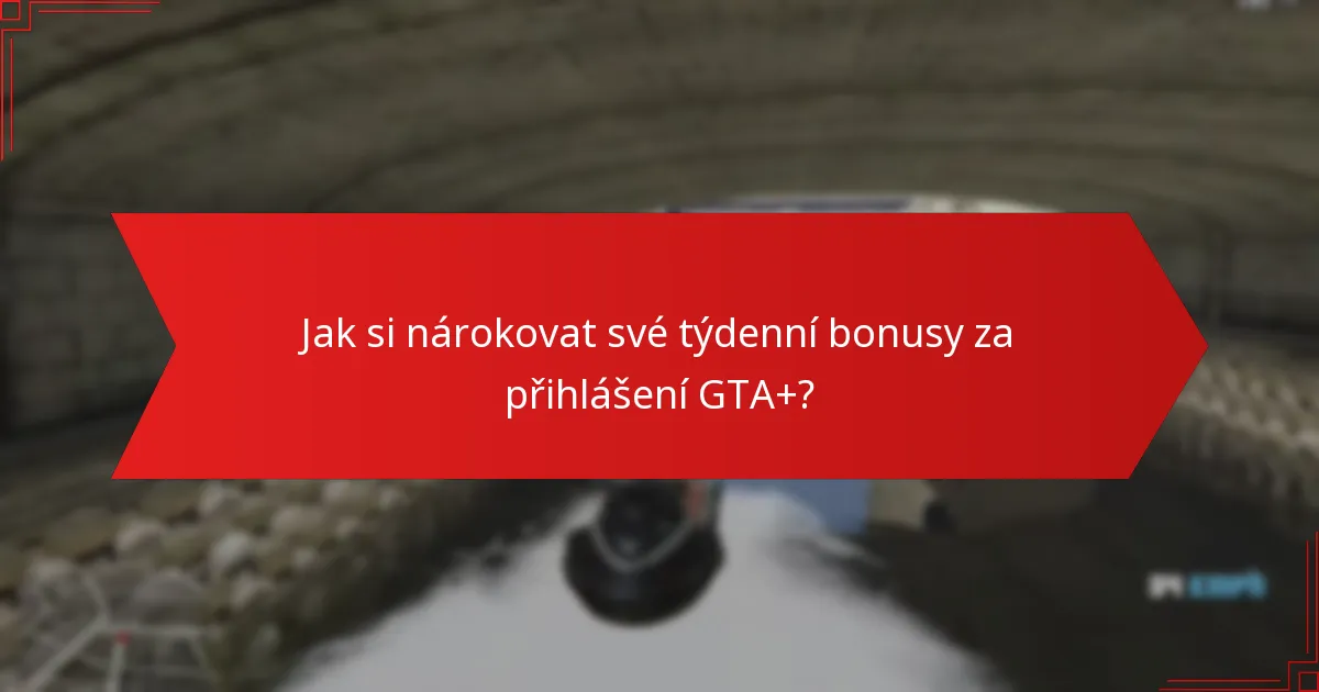 Jak si nárokovat své týdenní bonusy za přihlášení GTA+?