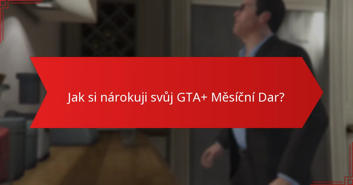 Kdo má nárok na GTA+ Měsíční Dar?
