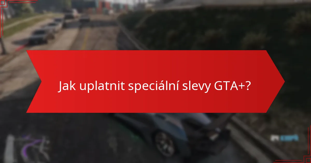 Jak uplatnit speciální slevy GTA+?