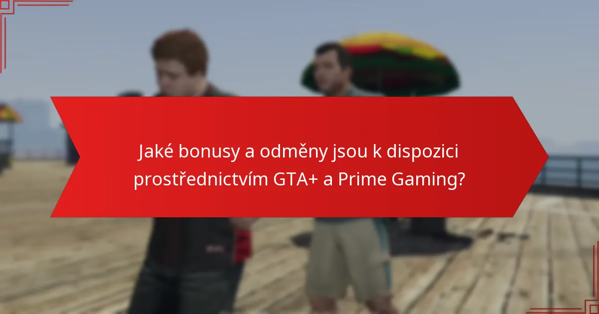 Co bych měl vědět o způsobilosti a požadavcích pro GTA+ a Prime Gaming?