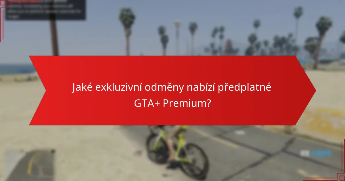 Jaké jsou bonusové peníze spojené s předplatným GTA+ Premium?