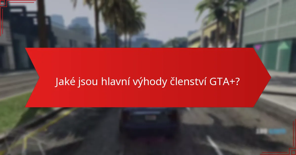 Jaký exkluzivní obsah je k dispozici členům GTA+?