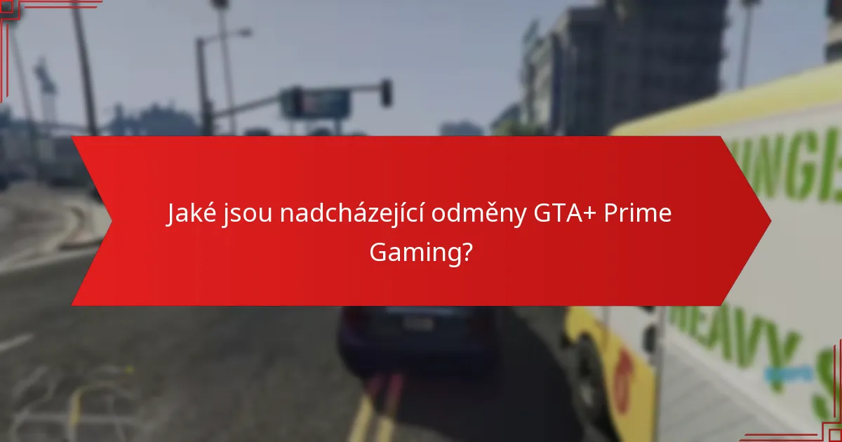 Jaké aktualizace komunity jsou relevantní pro odměny GTA+ Prime Gaming?