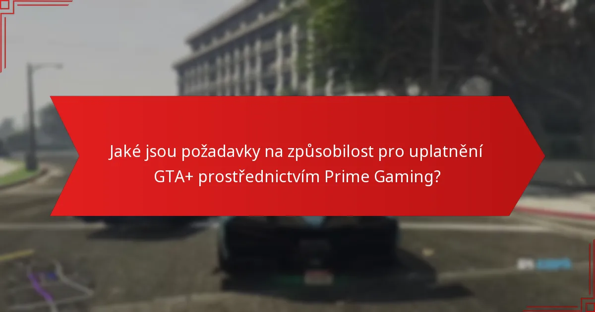 Jaké výhody získám uplatněním GTA+ prostřednictvím Prime Gaming?