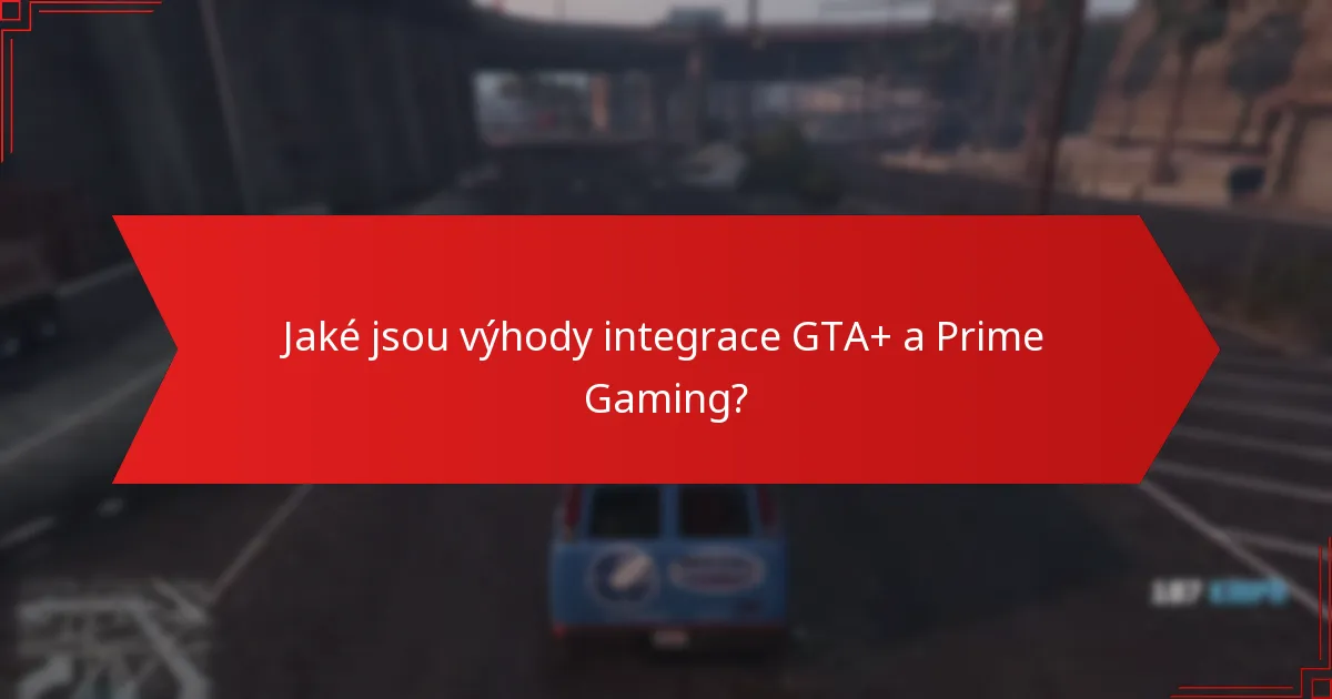 Jaké jsou výhody integrace GTA+ a Prime Gaming?