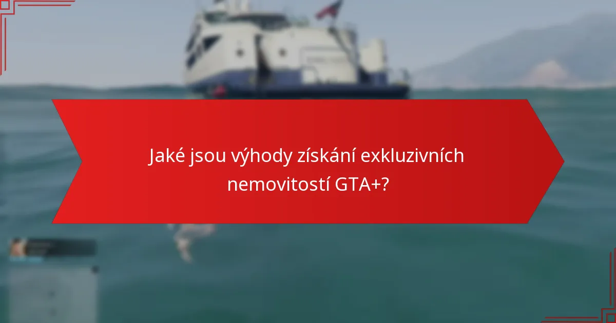 Jak se exkluzivní nemovitosti GTA+ srovnávají s běžnými nemovitostmi?