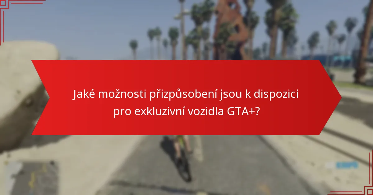 Která exkluzivní vozidla GTA+ nabízejí nejlepší hodnotu pro hráče?