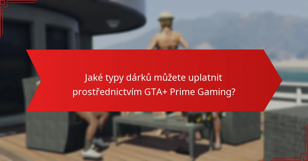 Kdy jsou dárky GTA+ Prime Gaming k dispozici?
